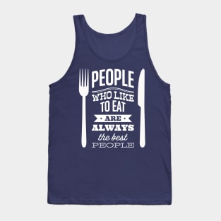 People who like to eat are always the best people Tank Top